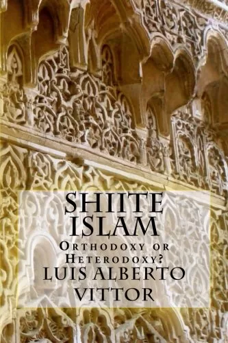 Vittor, Luis Alberto (2011) Shiite Islam: Orthodoxy or Heterodoxy?