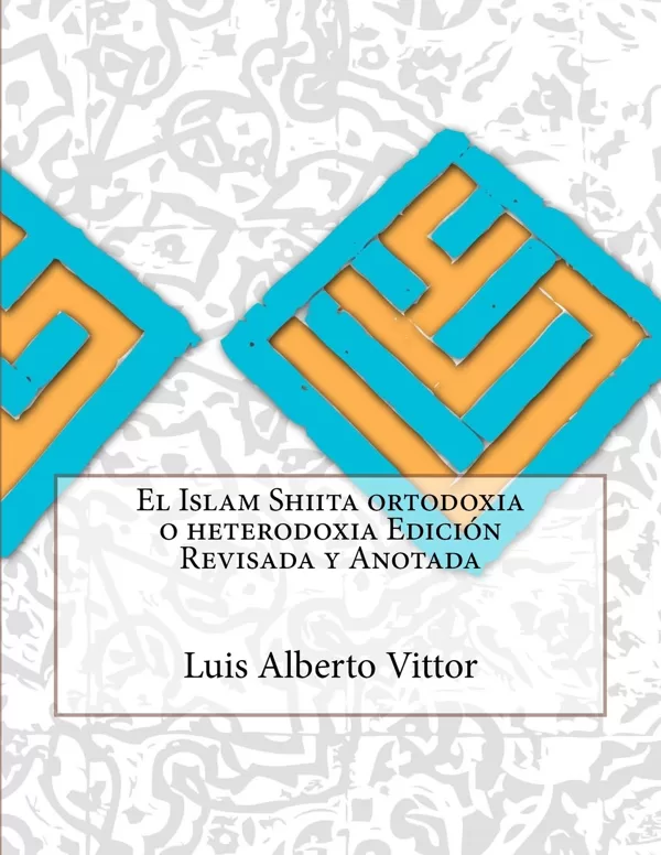 Vittor, Luis Alberto (2015) "El Islam Shiíta..." Edicón Ampliada