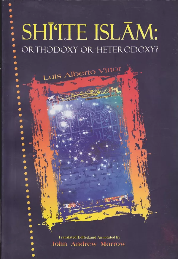 Vittor, Luis Alberto (2010) Shiite Islam: Orthodoxy or Heterodoxy? Qom: Anasariyan.